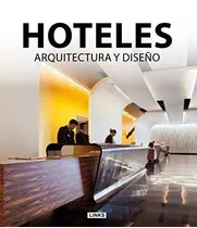 Hoteles. Arquitectura Y Diseño, De Broto I Comerma, Xavier. Editorial Links Internacional, Tapa Dura En Español