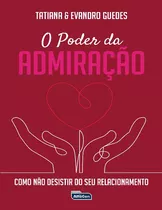 Livro O Poder Da Admiração: Como Não Desistir Do Seu Rela...