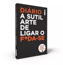 Livro Diário A Sutil Arte De Ligar O Foda-se Lançamento