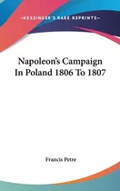 Libro Napoleon's Campaign In Poland 1806 To 1807 - Petre,...