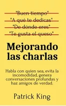 Libro: Mejorando Las Charlas: Habla Con Quien Sea, Evita La