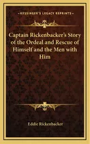 Captain Rickenbacker's Story Of The Ordeal And Rescue Of Himself And The Men With Him, De Rickenbacker, Eddie. Editorial Kessinger Pub Llc, Tapa Dura En Inglés