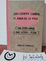 Uno Siempre Cambia Al Amor De Su Vida - Libro Amalia Andrade