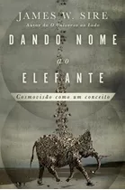 Livro Dando Nome Ao Elefante | James W. Sire