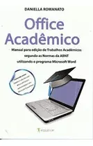 Livro Office Acadêmico : Manual Para Edições De Trabalhos Acadêmicos Segundo As Normas Da Abnt Utilizando O Programa Microsoft - Romanato, Daniella [2010]