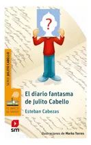 El Diario Fantasma De Julito Cabello - Esteban Cabezas