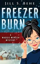 Libro Freezer Burn: A Maggie Mercer Mystery Book 2 - Behe...