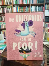 Unicornios Son Lo Peor!, ¡los, De Alex Willan. Editorial Picarona Infantil, Tapa Blanda En Español