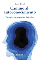 Camino Al Autoconocimiento: Despierta Tu Poder Interior, De Antón Teruel. Editorial Quarzo, Tapa Blanda, Edición 2 En Español, 2022