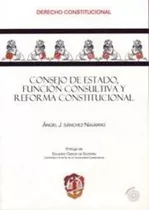 Consejo De Estado, Funcion Consultiva Y Reforma Constituc...