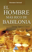 El Hombre Más Rico De Babilonia, De George S. Clason. Serie 9585950986, Vol. 1. Editorial Cono Sur, Tapa Blanda, Edición 2016 En Español, 2016
