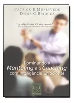 Dominando O Mentoring E O Coaching Com Inteligencia Emocional, De Denis C. / Merlevede Bridoux. Editora Qualitymark Em Português