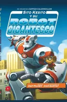 Sito Kesito Y Su Robot Gigantesco, De Pilkey, Dav. Editorial Ediciones Sm, Tapa Blanda En Español