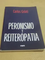 Peronismo Y Reiteropatia-c.gelati-igual A Nuevo 2013