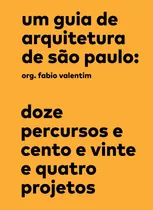 Um Guia De Arquitetura De São Paulo: Doze Percursos E Cento E Vinte E Quatro Projetos, De  Valentim, Fabio. Editora Wmf Martins Fontes Ltda, Capa Mole Em Português, 2019