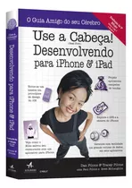 Livro Use A Cabeça! Desenvolvendo Para iPhone E iPad