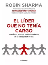 El  Líder Que  No  Tenía  Cargo - Robin Sharma. Nuevo 