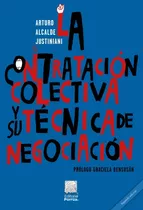 La Contratación Colectiva Y Su Técnica De Negociación: Conforme A La Ley Del Trabajo Del 1 De Mayo De 2019, De Alcalde Justiniani, Arturo. Editorial Porrúa, Tapa Blanda, Edición 2a En Español, 2021