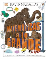 Matematicas A Lo Grande: El Mundo De Los Números Explicado Por Mamuts, De David Macaulay. Editorial Dorling Kindersley, Tapa Dura En Español, 2023