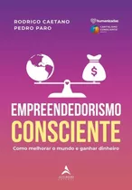 Empreendedorismo Consciente - Como Melhorar O Mundo E Ganhar Dinheiro