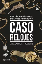 Caso Relojes, De Laura Landaeta., Vol. 1.0. Editorial Planeta, Tapa Blanda, Edición 1.0 En Español, 2023