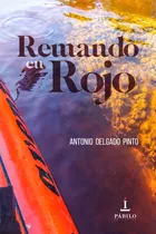 Libro Remando En Rojo - Delgado Pinto, Antonio