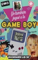 Yo Tambien Jugue A La Game Boy -  