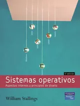 Sistemas Operativos: Aspectos Internos Y Principios De Diseño, De Stallings., Vol. 1. Editorial Pearson, Tapa Blanda, Edición 5a En Español, 2005