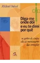 Livro Diga-me Onde Doi E Eu Te Direi Por Que - Michel Odoul [2003]