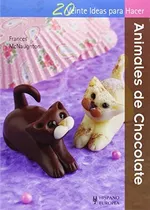 Animales De Chocolate . 20 Ideas Para Hacer - Frances Mc Nau