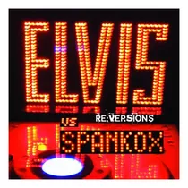 Cd:elvis Vs Spankox: Re-versions