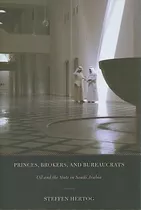 Princes, Brokers, And Bureaucrats : Oil And The State In Saudi Arabia, De Steffen Hertog. Editorial Cornell University Press, Tapa Dura En Inglés