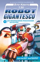 Sito Kesito Y Su Robot Gigantesco Contra Los Pendencieros Pi, De Pilkey, Dav. Editorial Ediciones Sm, Tapa Dura En Español