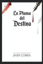 La Pluma Del Destino - Correa, Javier, De Correa, Jav. Editorial Independently Published En Español