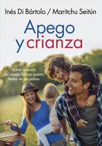 Apego Y Crianza, De Maritchu Seitún / Ines Di Bartolo. Editorial Grijalbo, Tapa Blanda En Español