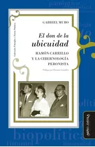 El Don De La Ubicuidad. Ramón Carrillo Y La Cibernología...