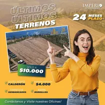 Últimos Lotes De Terreno En Calderón De 200m2 En $10000 Al  Contado Y Crédito