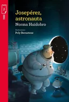 Joseperez, Astronauta, De Norma Huidobro. Grupo Editorial Norma, Tapa Tapa Blanda En Español