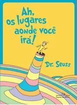 Ah, Os Lugares Aonde Você Irá!, De Dr. Theodor Seuss Geisel. Editora Schwarcz Sa, Capa Mole Em Português, 2018