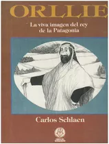 Orllie. La Viva Imagen Del Rey De La Patagonia, De Schlaen, Carlos. Editorial Coquena, Tapa Tapa Blanda En Español