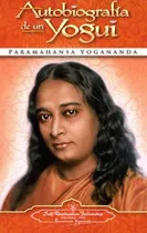 Autobiografía De Un Yogui, De Yogananda Paramahansa. Editorial Self, Tapa Blanda En Español, 2017