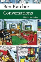 Ben Katchor: Conversations (conversations With Comic Artists Series), De Gordon, Ian. Editorial University Press Of Mississippi, Tapa Blanda En Inglés