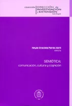 Semiótica: Comunicación, Cultura Y Cognición, De Neyla Graciela Pardo Abril. Serie 9587759921, Vol. 1. Editorial Universidad Nacional De Colombia, Tapa Blanda, Edición 2017 En Español, 2017