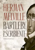 Bartleby El Escribiente / Herman Melville - Alma Ilustrados