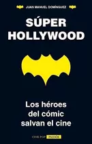 Supe Hollywood: Los Heroes Del Comic Salvan El Cine-domingue