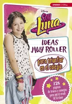 Soy Luna. Ideas Muy Roller Para Triunfar En El Colegio, De Disney. Editorial Cliper Plus, Tapa Dura En Español