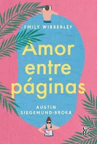 Libro Amor Entre Páginas - Emily Wibberley & Austin Siegemund-broka - Vera