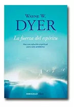 La Fuerza Del Espíritu Wayne Dyer Libro Físico 