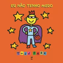 Eu Não Tenho Medo, De Parr, Todd. Editora Original Ltda.,little, Brown Books For Young Readers Em Português, 2013