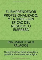 El Emprendedor Profesionalizado, Y La..., De Palacios, Ing. Mario It. Editorial Independently Published En Español